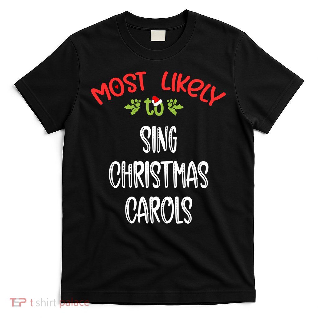 Most Likely To Christmas Sing Christmas Carols Family Group T-Shirt