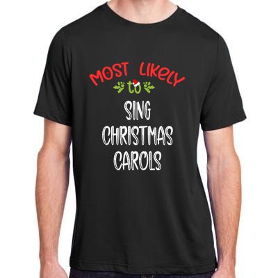 Most Likely To Christmas Sing Christmas Carols Family Group Adult ChromaSoft Performance T-Shirt