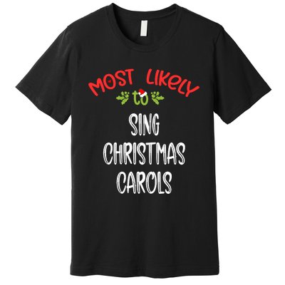 Most Likely To Christmas Sing Christmas Carols Family Group Premium T-Shirt