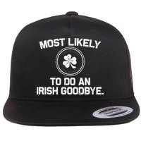 Most Likely To Do An Irish Goodbye Funny St Patricks Day Flat Bill Trucker Hat