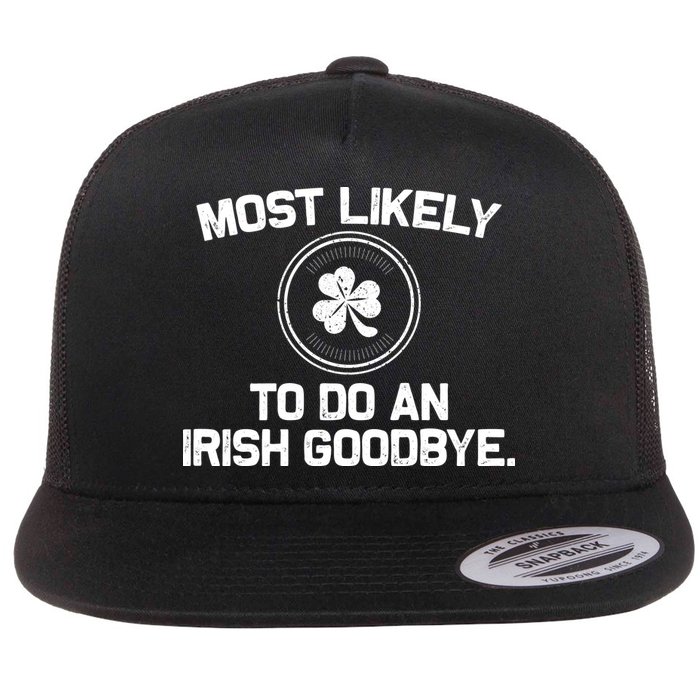 Most Likely To Do An Irish Goodbye Funny St Patricks Day Flat Bill Trucker Hat