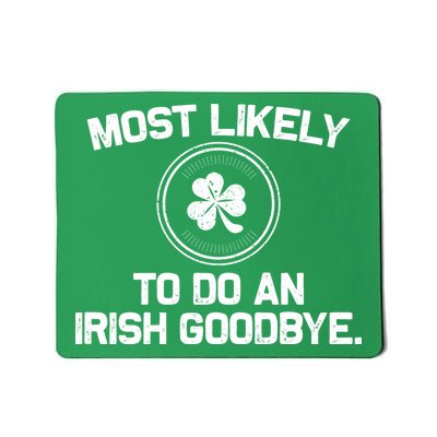 Most Likely To Do An Irish Goodbye Funny St Patricks Day Mousepad