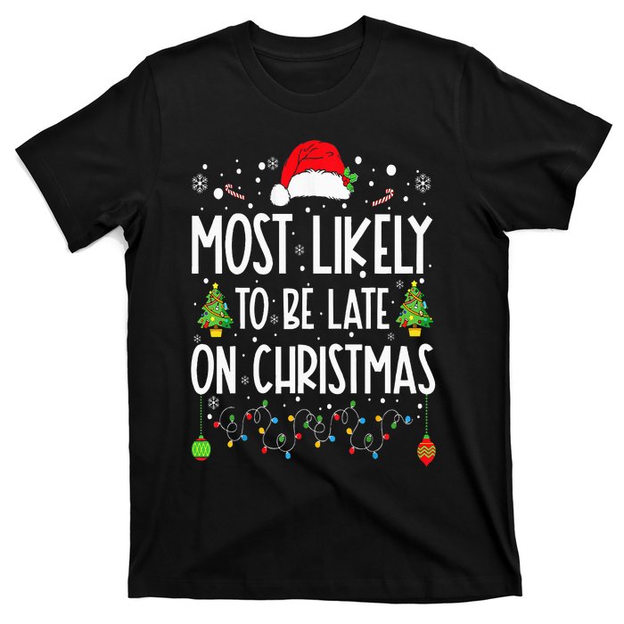 Most Likely To Be Late On Christmas Funny Christmas Holiday T-Shirt