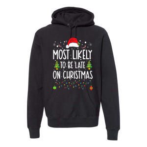 Most Likely To Be Late On Christmas Funny Christmas Holiday Premium Hoodie