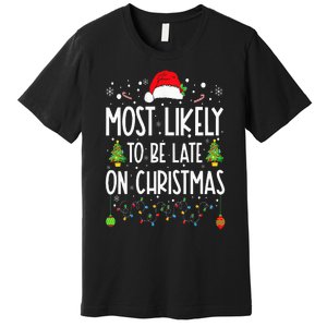 Most Likely To Be Late On Christmas Funny Christmas Holiday Premium T-Shirt