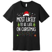 Most Likely To Be Late On Christmas Funny Christmas Holiday Premium T-Shirt