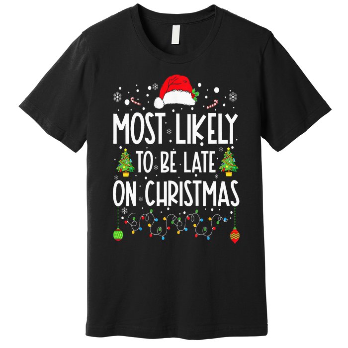 Most Likely To Be Late On Christmas Funny Christmas Holiday Premium T-Shirt