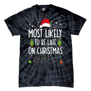 Most Likely To Be Late On Christmas Funny Christmas Holiday Tie-Dye T-Shirt