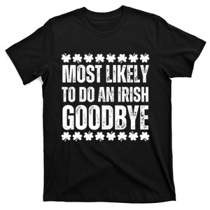 Most Likely To Do An Irish Goodbye Funny St Patricks Day T-Shirt