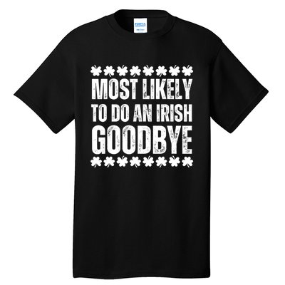 Most Likely To Do An Irish Goodbye Funny St Patricks Day Tall T-Shirt