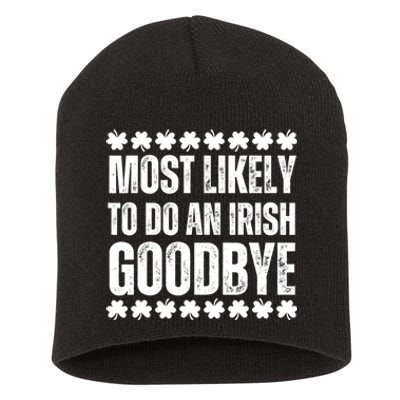 Most Likely To Do An Irish Goodbye Funny St Patricks Day Short Acrylic Beanie