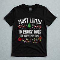 Most Likely To Knock Over The Christmas Tree Funny Christmas Family Matching C T-Shirt