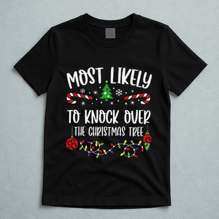 Most Likely To Knock Over The Christmas Tree Funny Christmas Family Matching C T-Shirt