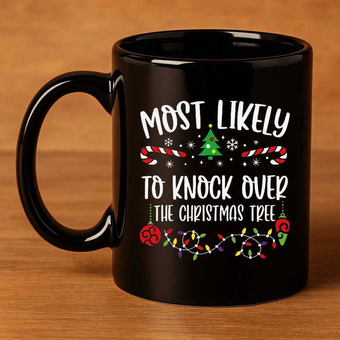 Most Likely To Knock Over The Christmas Tree Funny Christmas Family Matching C 11oz C Handle Ceramic Mug