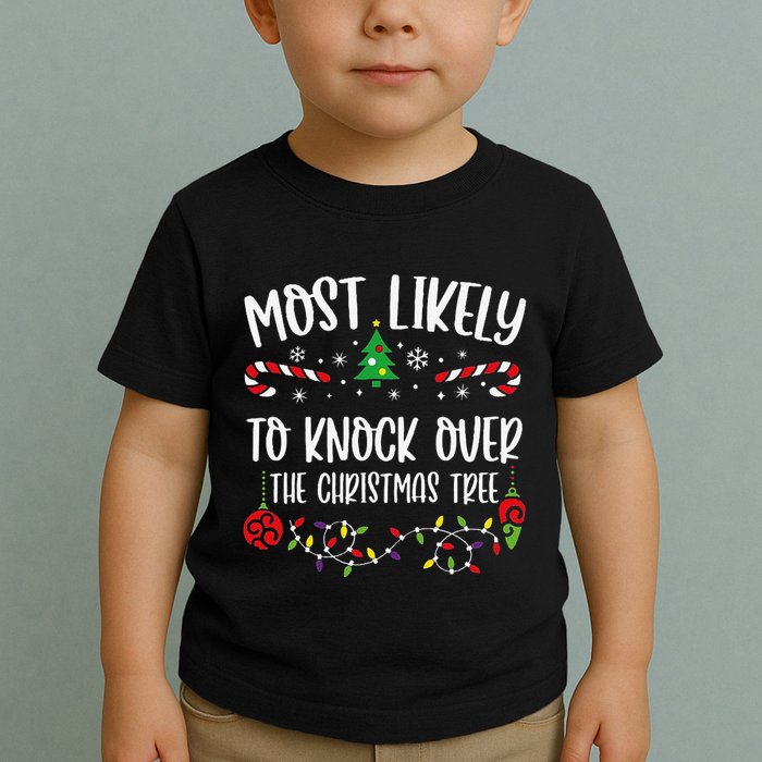 Most Likely To Knock Over The Christmas Tree Funny Christmas Family Matching C Toddler T-Shirt