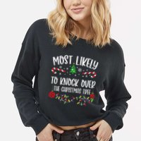 Most Likely To Knock Over The Christmas Tree Funny Christmas Family Matching C Cropped Pullover Crew