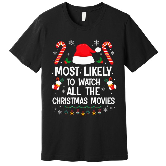 Most Likely To Watch All The Christmas Movies Christmas Premium T-Shirt