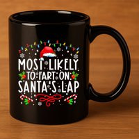 Most Likely To Fart On Santas Lap Family Matching Christmas 11oz C Handle Ceramic Mug