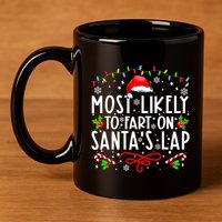 Most Likely To Fart On Santas Lap Family Matching Christmas 11oz C Handle Ceramic Mug