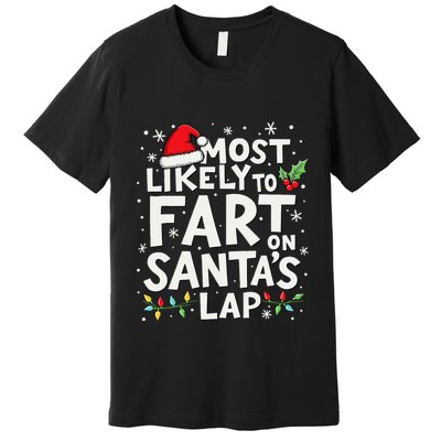 Most Likely To Fart On SantaS Lap Funny Family Christmas Premium T-Shirt