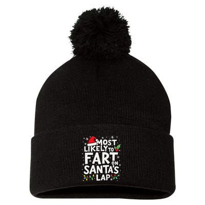 Most Likely To Fart On SantaS Lap Funny Family Christmas Pom Pom 12in Knit Beanie