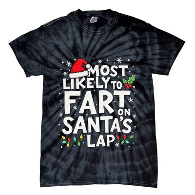 Most Likely To Fart On SantaS Lap Funny Family Christmas Tie-Dye T-Shirt