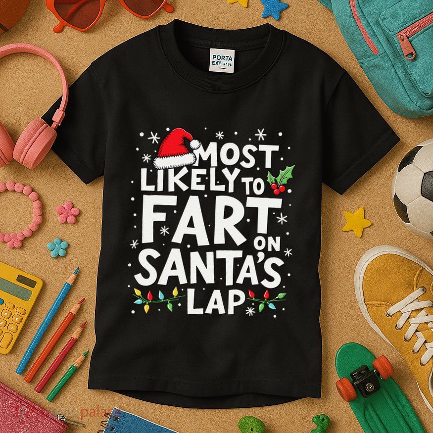 Most Likely To Fart On SantaS Lap Funny Family Christmas Kids T-Shirt