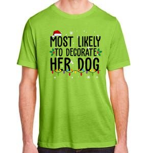 Most Likely To Decorate Her Dog Funny Christmas Adult ChromaSoft Performance T-Shirt