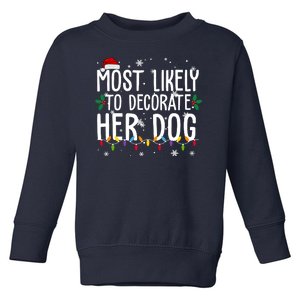 Most Likely To Decorate Her Dog Funny Christmas Toddler Sweatshirt