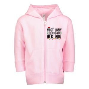 Most Likely To Decorate Her Dog Funny Christmas Toddler Zip Fleece Hoodie