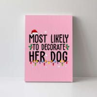 Most Likely To Decorate Her Dog Funny Christmas Canvas