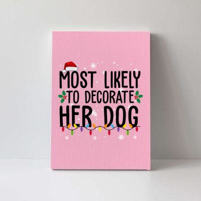 Most Likely To Decorate Her Dog Funny Christmas Canvas