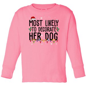 Most Likely To Decorate Her Dog Funny Christmas Toddler Long Sleeve Shirt