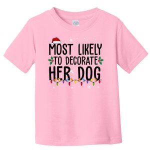 Most Likely To Decorate Her Dog Funny Christmas Toddler T-Shirt