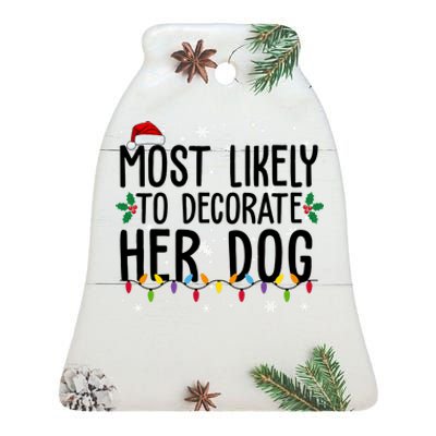 Most Likely To Decorate Her Dog Funny Christmas Ceramic Bell Ornament