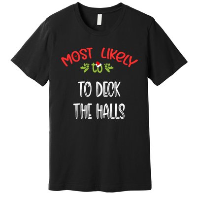 Most Likely To Christmas To Deck The Halls Family Group Premium T-Shirt