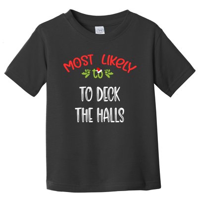 Most Likely To Christmas To Deck The Halls Family Group Toddler T-Shirt