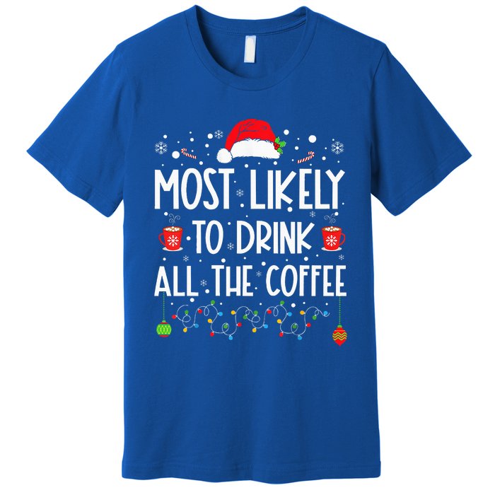 Most Likely To Drink All The Coffee Funny Family Christmas  Premium T-Shirt