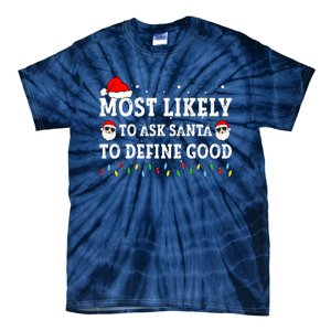 Most Likely To Ask Santa To Define Good Family Christmas Tie-Dye T-Shirt