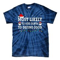 Most Likely To Ask Santa To Define Good Family Christmas Tie-Dye T-Shirt