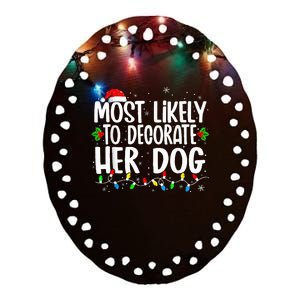 Most Likely To Decorate Her Dog Family Christmas Pajamas Ceramic Oval Ornament