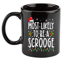 Most Likely To Be A Scrooge Funny Family Matching Christmas 11oz C Handle Ceramic Mug