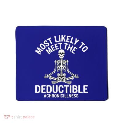 Most Likely To Meet The Deductible Chronic Illness Mousepad