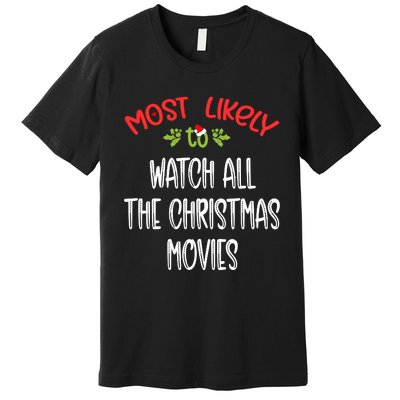 Most Likely To Christmas Watch All The Christmas Movies Family Group Premium T-Shirt