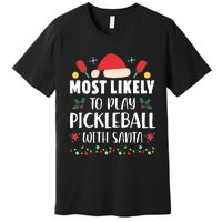 Most Likely To Play Pickleball With Santa Family Christmas Premium T-Shirt