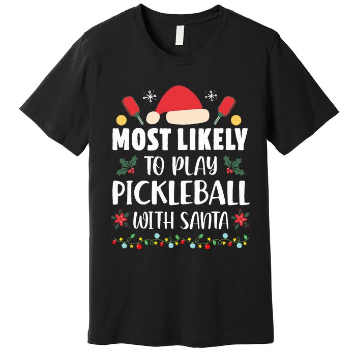 Most Likely To Play Pickleball With Santa Family Christmas Premium T-Shirt