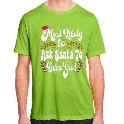 Most Likely To Ask Santa To Define Good Funny Christmas Adult ChromaSoft Performance T-Shirt