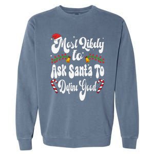 Most Likely To Ask Santa To Define Good Funny Christmas Garment-Dyed Sweatshirt