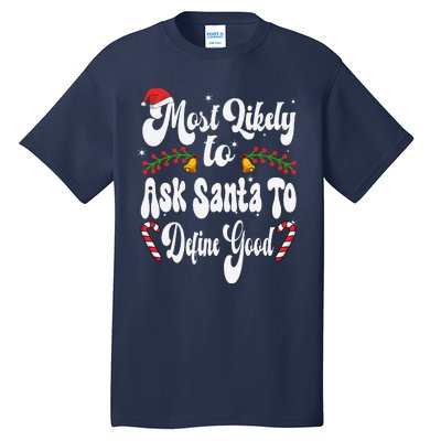 Most Likely To Ask Santa To Define Good Funny Christmas Tall T-Shirt