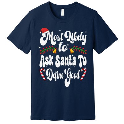 Most Likely To Ask Santa To Define Good Funny Christmas Premium T-Shirt